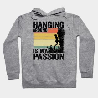 Hanging Around Is My Passion Funny Climbing Hoodie